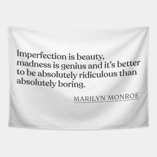 Marilyn Monroe - Imperfection is beauty, madness is genius and it's better to be absolutely ridiculous than absolutely boring. Tapestry