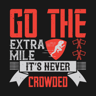 Go the extra mile. It’s never crowded T-Shirt
