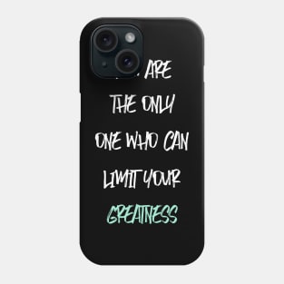 YOU ARE THE ONLY ONE WHO CAN LIMIT YOUR GREATNESS Phone Case