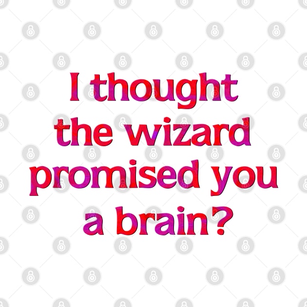 I thought the Wizard promised you a brain? by SnarkCentral