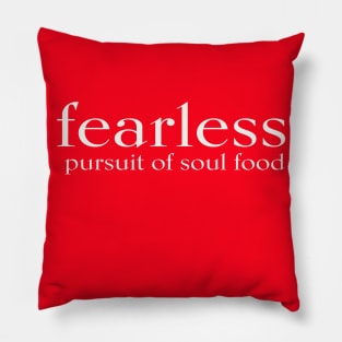 FEARLESS pursuit of soul food Pillow