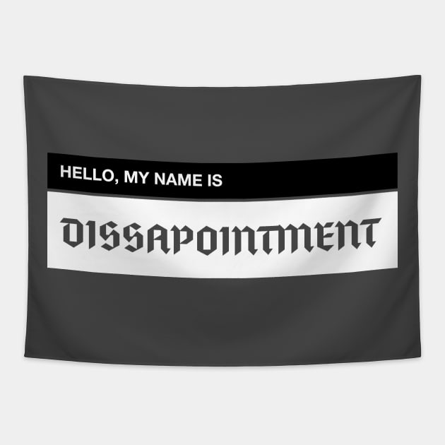 MY NAME IS DISSAPOINTMENT Tapestry by TIRED