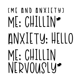 Me and Anxiety - Chillin Nervously T-Shirt