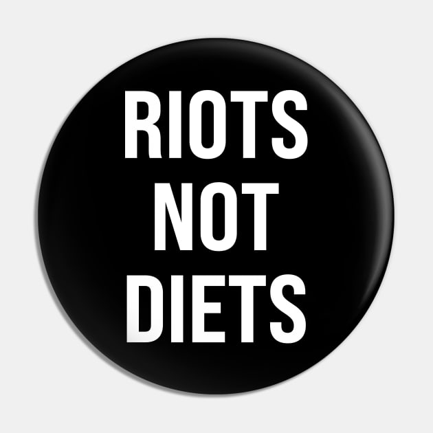 Riots Not Diets Pin by n23tees