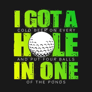 I Got A Hole In One - Golf T-Shirt