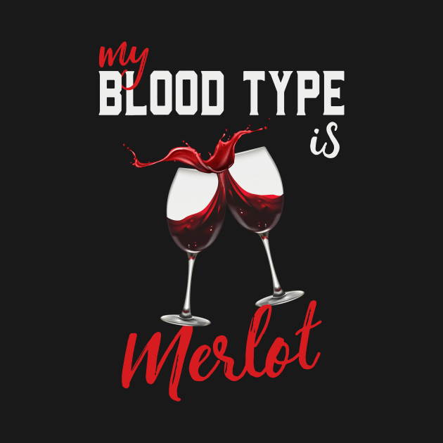 Wine Lover My Blood Type Is Merlot Funny by Foxxy Merch