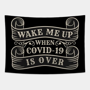 Wake me up when covid-19 is over Tapestry