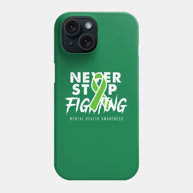 Never Stop Fighting Mental Health Awareness Phone Case by mia_me