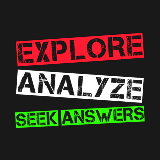 Explore Analyze Seek Answers T-Shirt