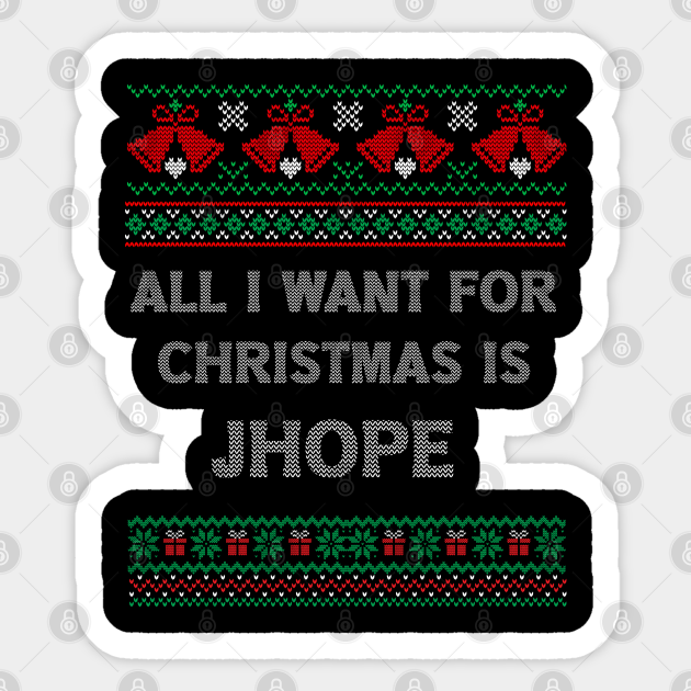 All I Want For Christmas Is Jhope Kpop Fan Gift Idea Jhope Fangirl Fanboy Sticker Teepublic