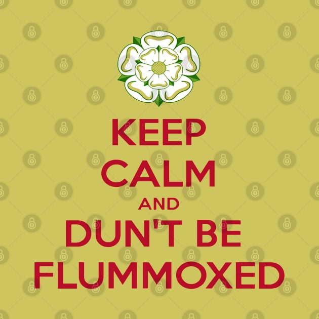 Keep Calm and Dun't Be Flummoxed Yorkshire Dailect by taiche