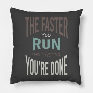 The Faster You Run the Faster You're Done Pillow