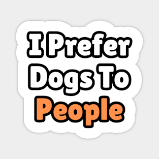 I Prefer Dogs To People Magnet