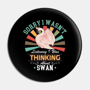 Pink Swan lovers Sorry I Wasn't Listening I Was Thinking About Swan Pin