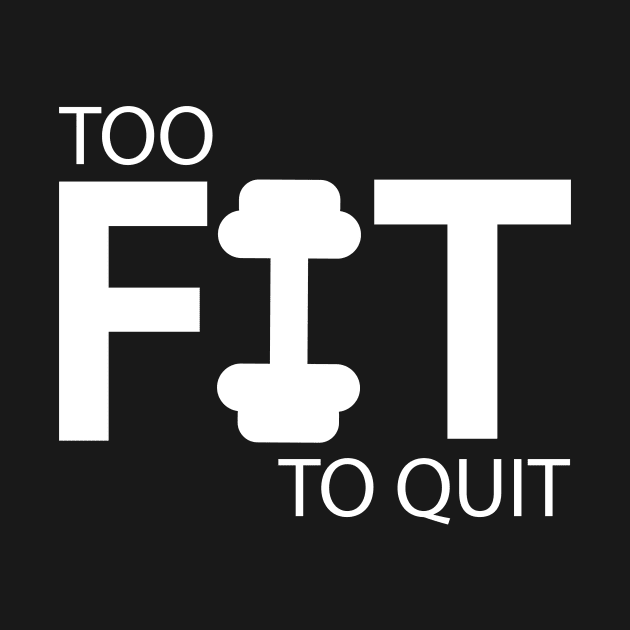 Too fit to quit by Geometric Designs