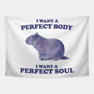 I want a perfect body i want a perfect soul funny Capybara Tapestry