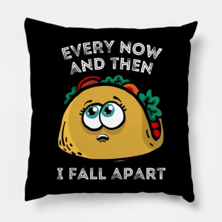 Every now and then I fall apart cute taco Pillow