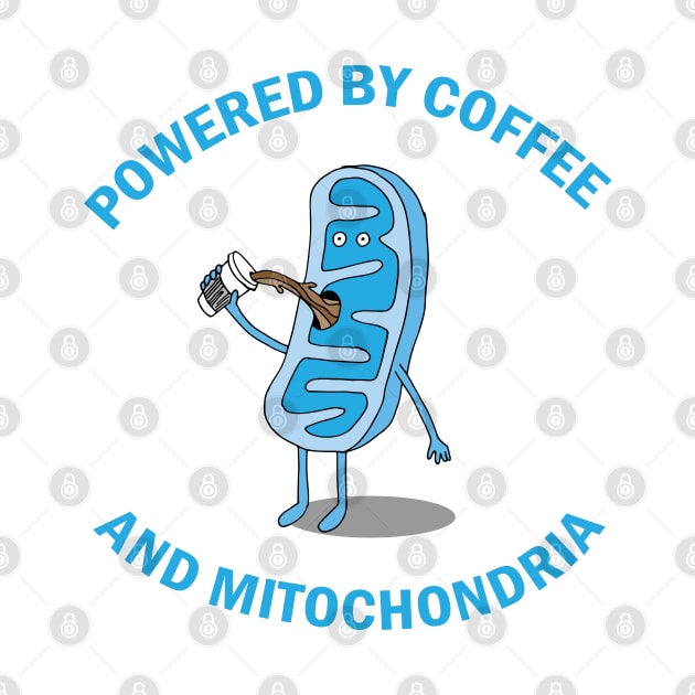 Powered by Coffee and Mitochondria! by Geektopia