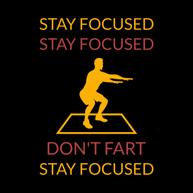 Stay focused don't fart by Artistic ID Ahs