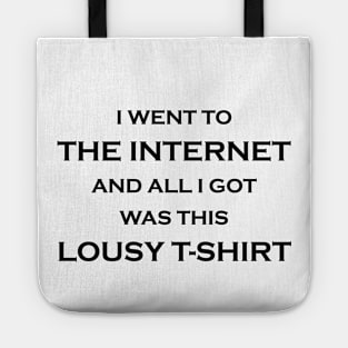 I Went to the Internet and All I Got Was This Lousy T-Shirt Tote