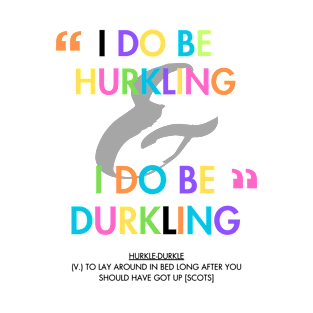 I do be Hurkling and I do be Durkling T-Shirt