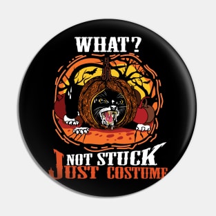 Cat What? Not Stuck Just costume Halloween Pin