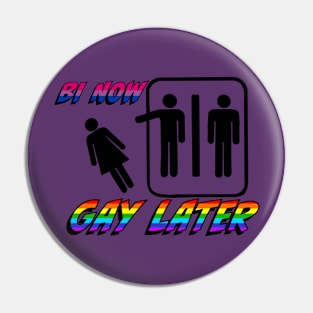 Bi Now Gay Later Pin