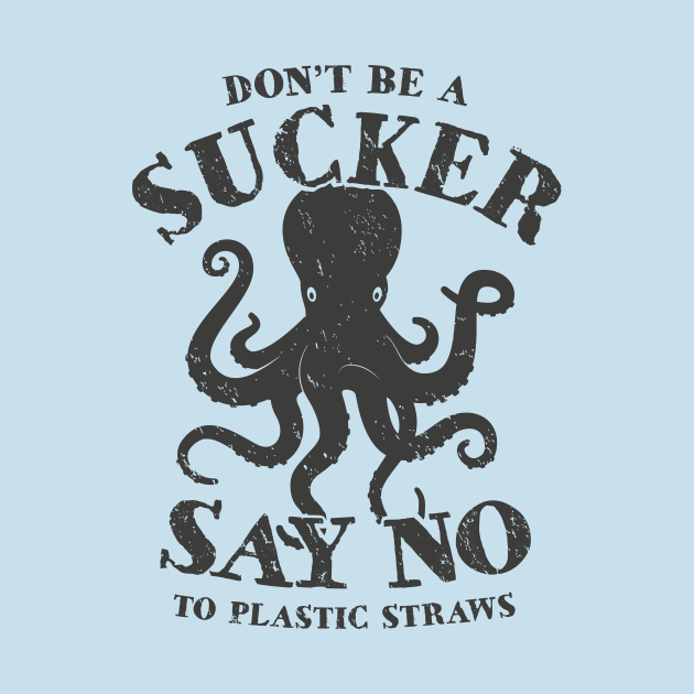 Octopus Don't Be A Sucker Say No To Plastic Straws ...