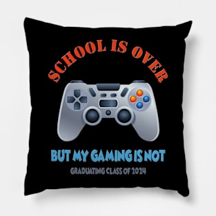 School Is Over, But My Gaming Is Not, Class of 2024, Video game, Gamer, Gaming, Senior 2024, Graduation, Graduation Day, Funny Senior, Seniors 2024, School Life Pillow