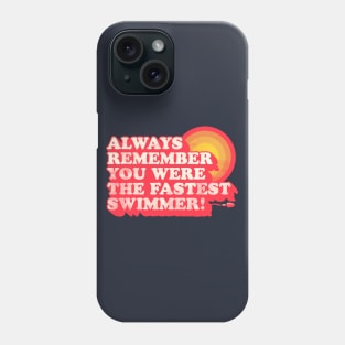 You Were The Fastest Swimmer Phone Case