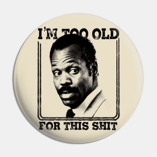 I'm Too Old For This Shit Pin