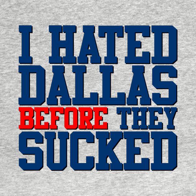 Discover I Hated Dallas BEFORE They Sucked (Gray) - Dallas Cowboys - T-Shirt