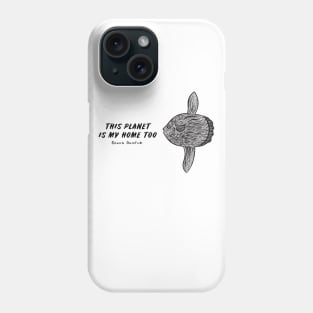 Ocean Sunfish - This Planet Is My Home Too - on white Phone Case