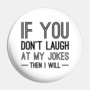 Laugh At My Jokes Pin