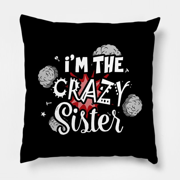 I'm The Crazy Sister Pillow by folidelarts