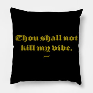 Thou Shall Not Kill My Vibe Pillow