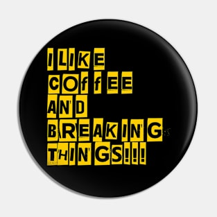 I like coffee and breaking Things! Pin