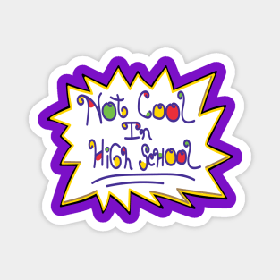 Not Cool In High School 90's Magnet