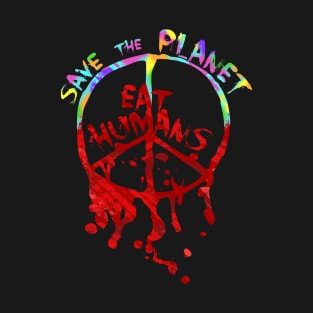 save the planet, EAT HUMANS T-Shirt