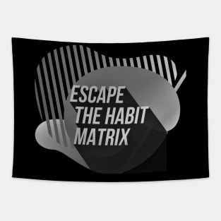 Escape the HABIT matrix (BW) Tapestry