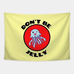 Don't Be Jelly - Jellyfish Pun Tapestry