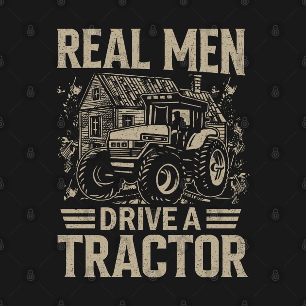 Real Men Drive a Tractor - Funny Farming Farm Tractor Farmer by Pizzan