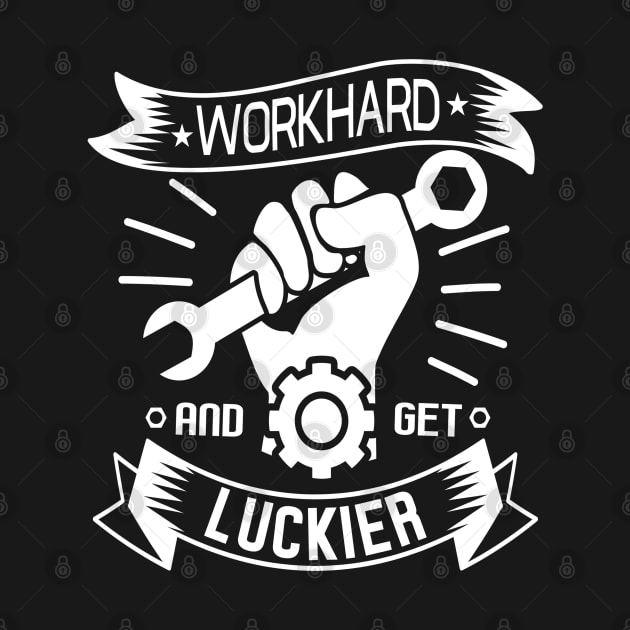 WORKHARD  • AND  GET LUCKIER by RubyCollection