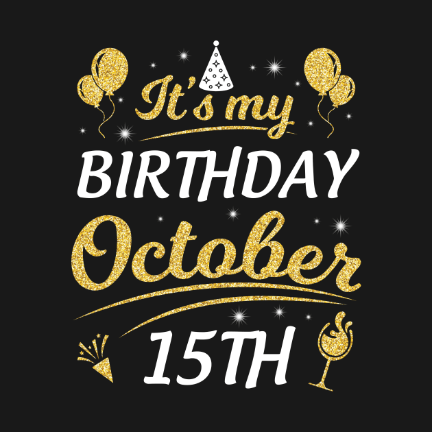 It's My Birthday On October 15th Happy Birthday To Me You Dad Mom Brother Sister Son Daughter by joandraelliot