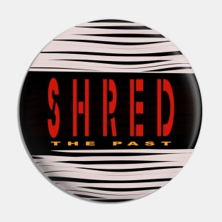 Shred the past Pin