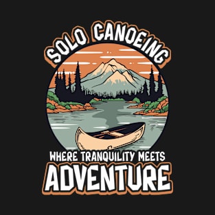 Solo Canoeing Where Tranquility Meets Adventure Solo Canoeing T-Shirt