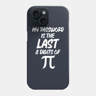 My Password Is The Last 8 Digits Of Pi Phone Case