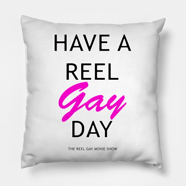 Have A Reel Gay Day Pillow by ReelGayMovieShow