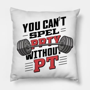 You Can't Spell Party Without PT Pillow