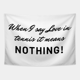When I say Love in tennis it means nothing! Funny tennis! Tapestry